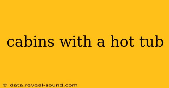 cabins with a hot tub