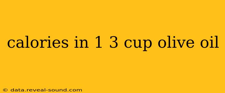 calories in 1 3 cup olive oil