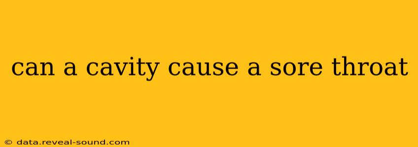 can a cavity cause a sore throat