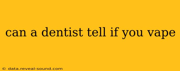 can a dentist tell if you vape