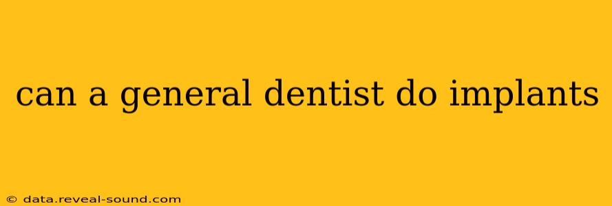 can a general dentist do implants