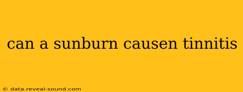 can a sunburn causen tinnitis