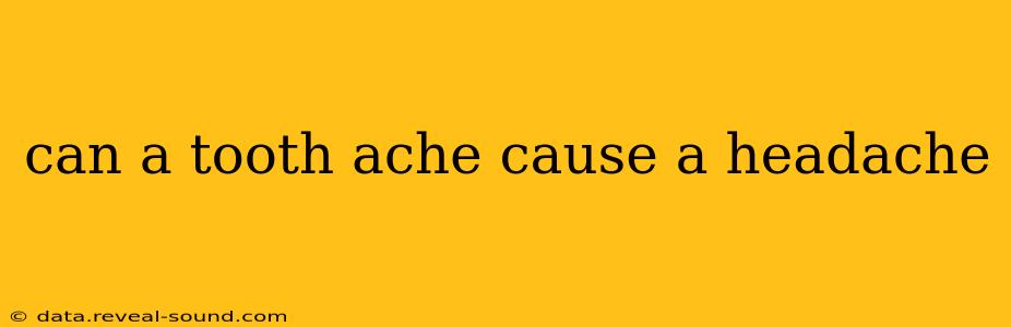 can a tooth ache cause a headache