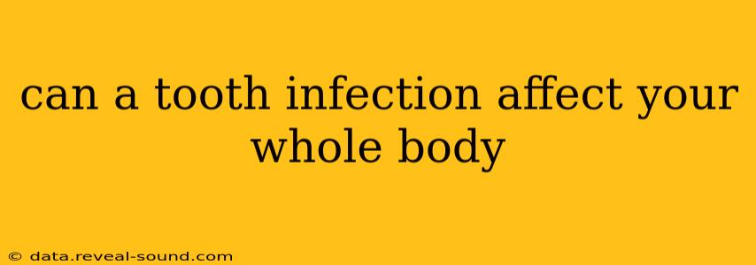 can a tooth infection affect your whole body