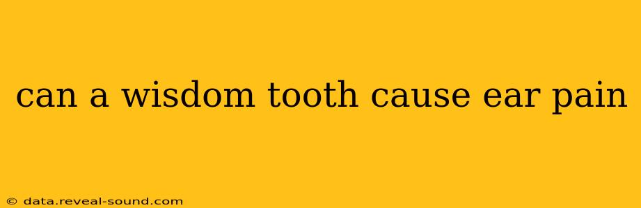 can a wisdom tooth cause ear pain