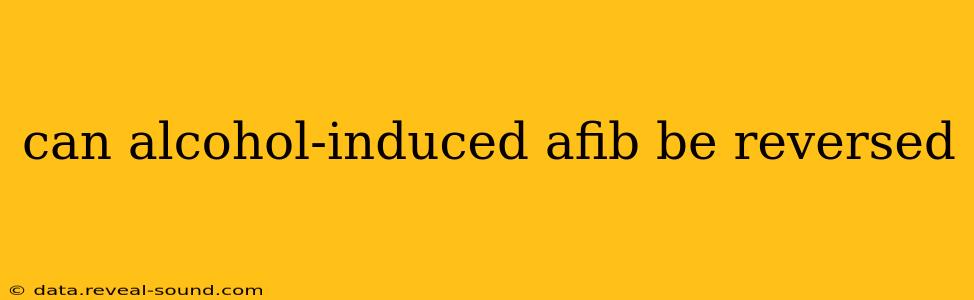can alcohol-induced afib be reversed