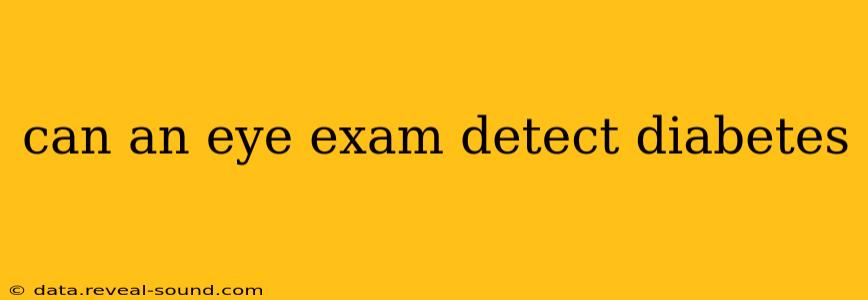 can an eye exam detect diabetes
