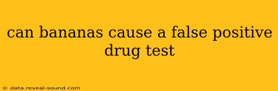 can bananas cause a false positive drug test