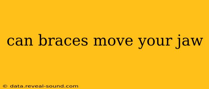 can braces move your jaw