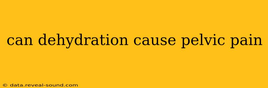 can dehydration cause pelvic pain