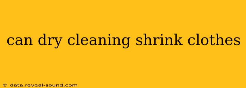 can dry cleaning shrink clothes