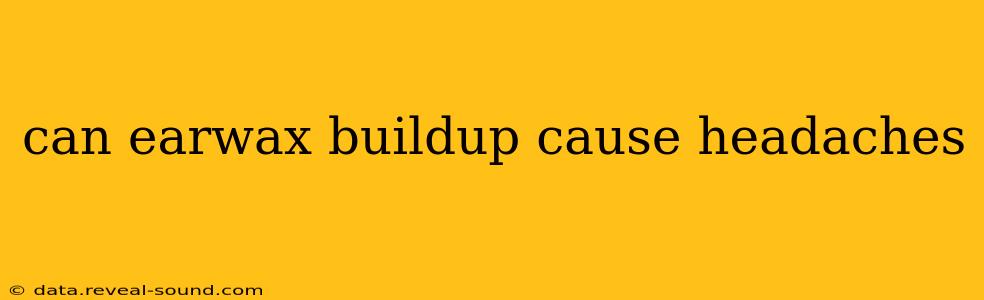 can earwax buildup cause headaches