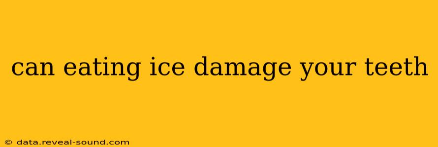 can eating ice damage your teeth