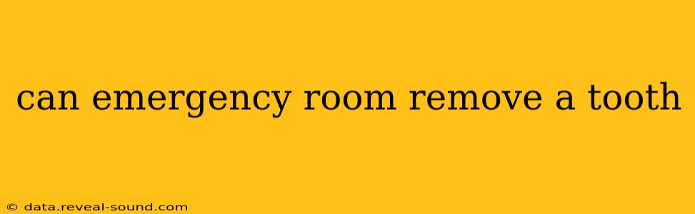 can emergency room remove a tooth