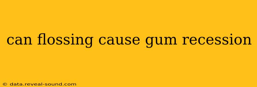 can flossing cause gum recession
