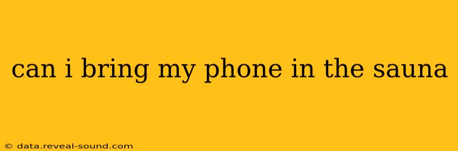 can i bring my phone in the sauna