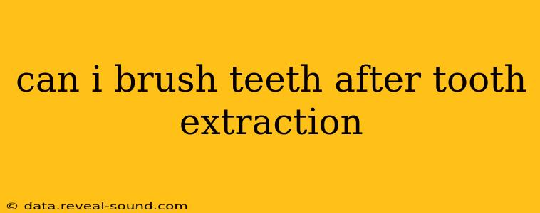can i brush teeth after tooth extraction