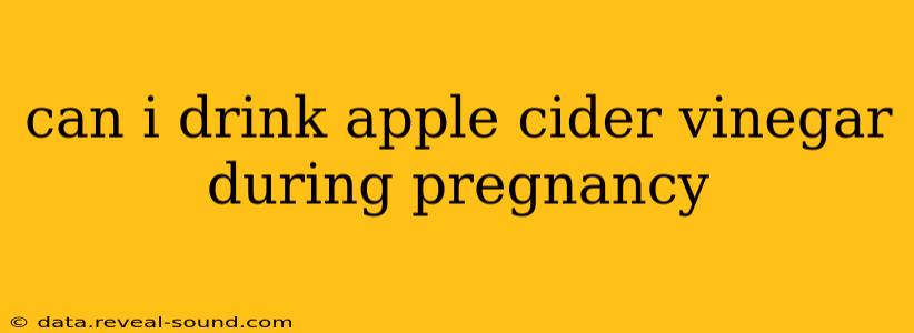 can i drink apple cider vinegar during pregnancy