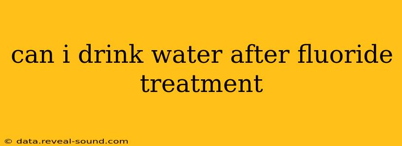 can i drink water after fluoride treatment