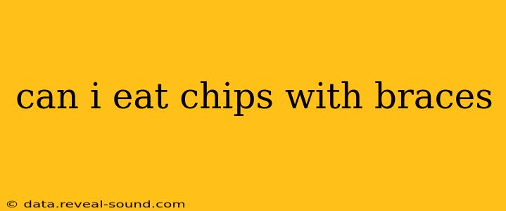 can i eat chips with braces