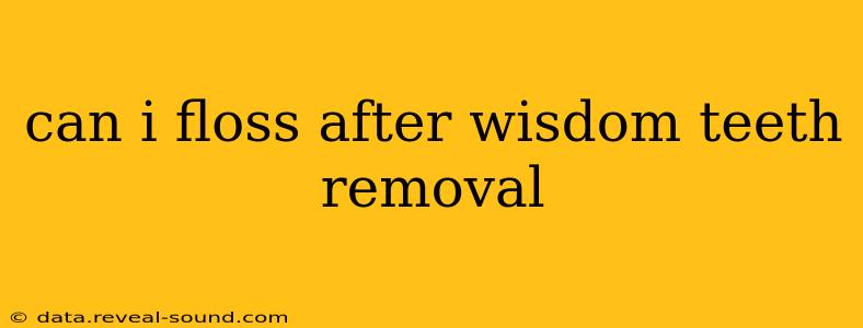 can i floss after wisdom teeth removal