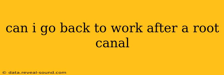 can i go back to work after a root canal