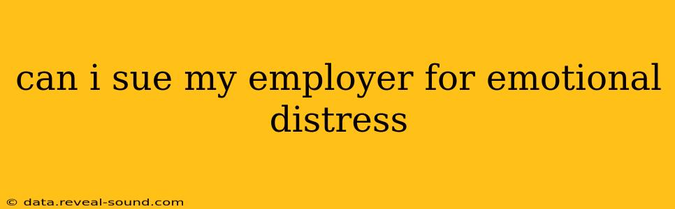 can i sue my employer for emotional distress