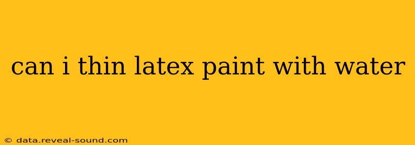 can i thin latex paint with water