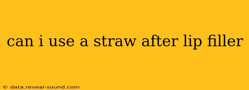 can i use a straw after lip filler