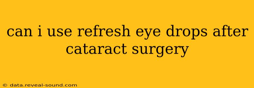 can i use refresh eye drops after cataract surgery