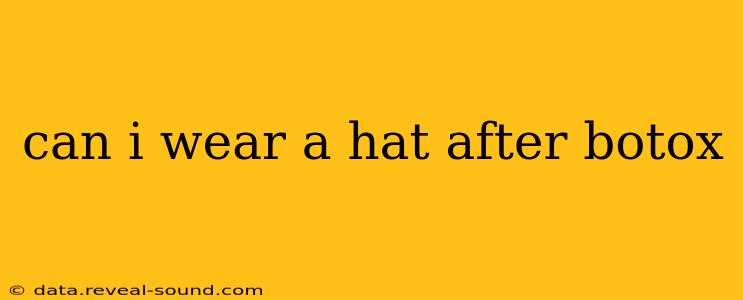 can i wear a hat after botox