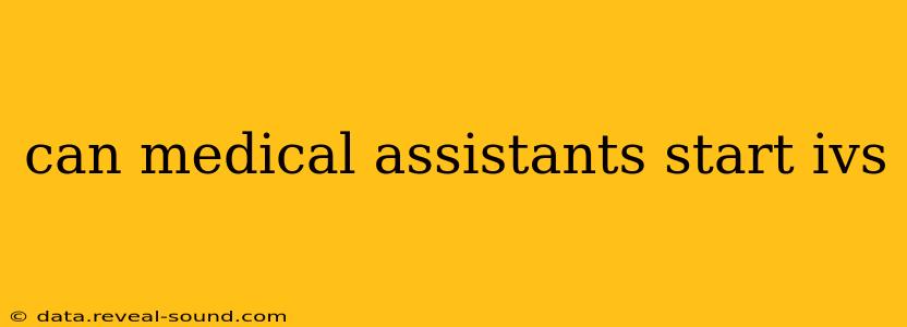 can medical assistants start ivs