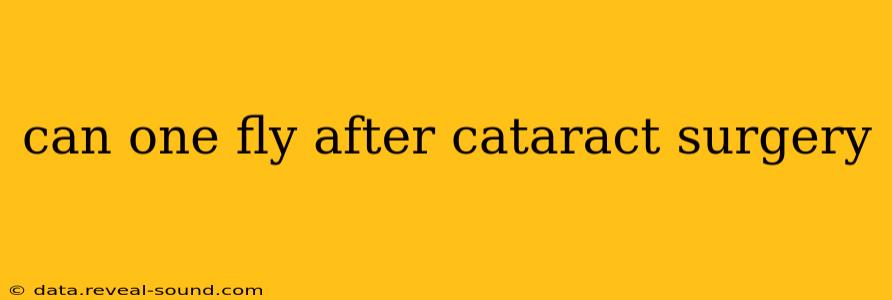 can one fly after cataract surgery