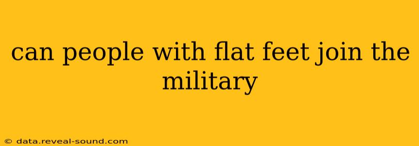 can people with flat feet join the military