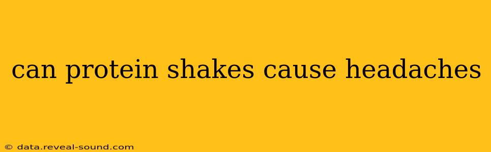 can protein shakes cause headaches
