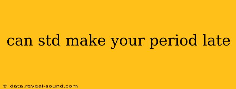 can std make your period late