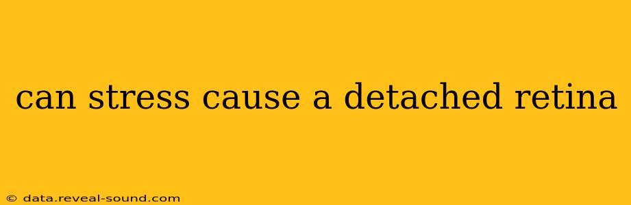can stress cause a detached retina