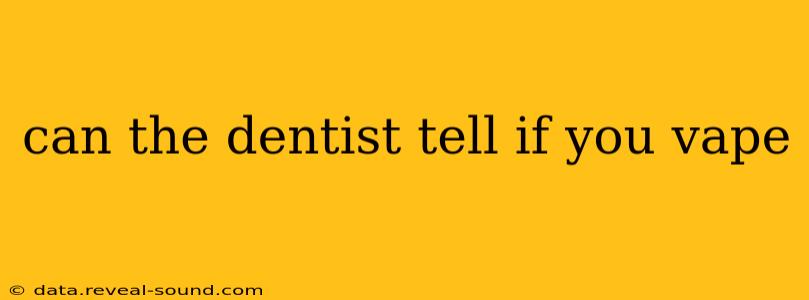 can the dentist tell if you vape