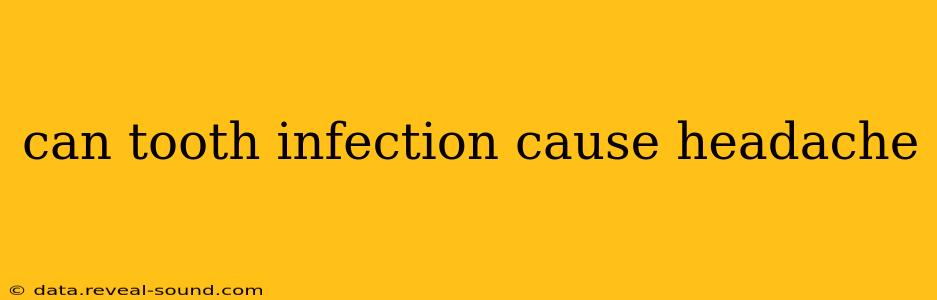 can tooth infection cause headache