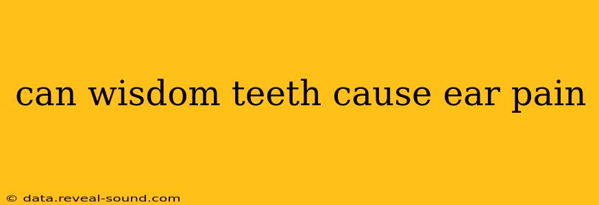 can wisdom teeth cause ear pain