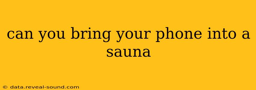 can you bring your phone into a sauna