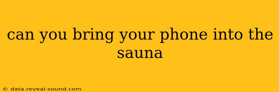 can you bring your phone into the sauna