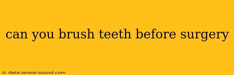 can you brush teeth before surgery