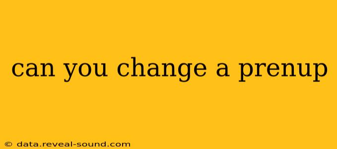 can you change a prenup