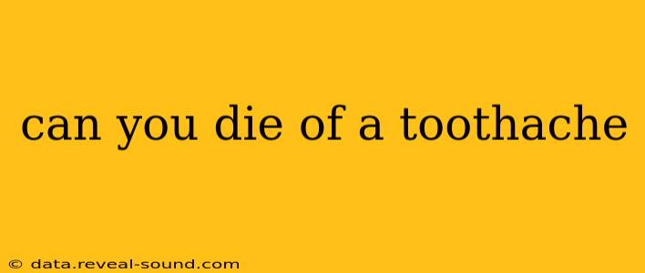 can you die of a toothache