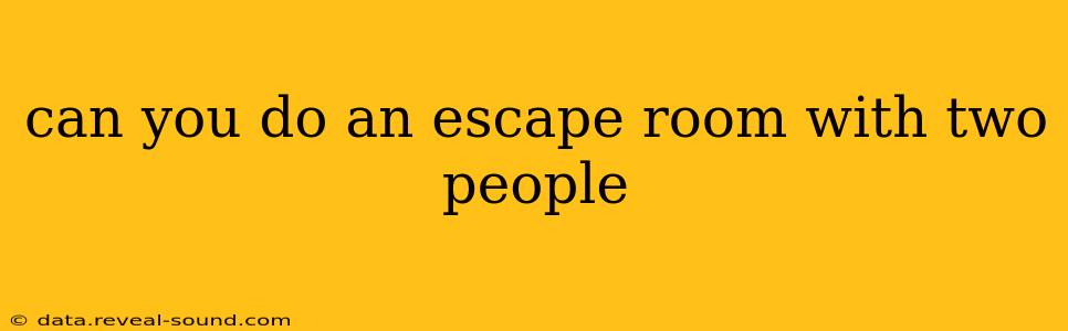 can you do an escape room with two people
