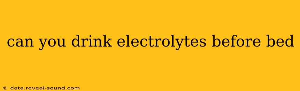 can you drink electrolytes before bed