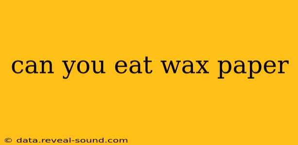 can you eat wax paper