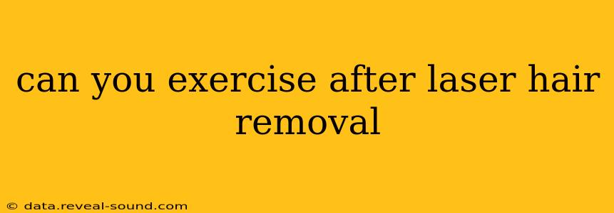 can you exercise after laser hair removal