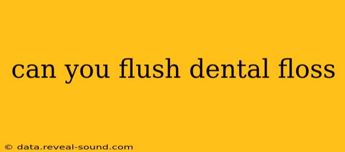 can you flush dental floss